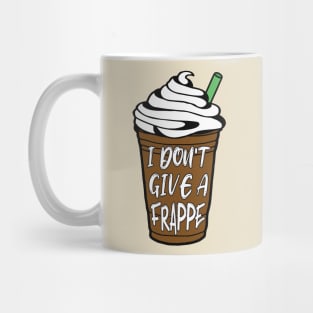 I Don't Give A Frappe Coffee Mug